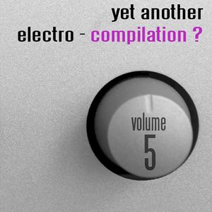 Yet Another Electro Compilation Vol 5.