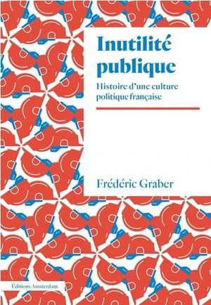 Inutilité publique : histoire d’une culture politique française