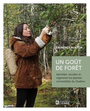 Un goût de forêt : Identifier, récolter et régénérer les plantes comestibles du Québec