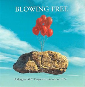 Blowing Free: Underground & Progressive Sounds of 1972