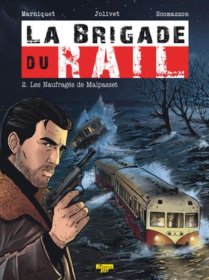 Les Naufragés de Malpasset - La Brigade du rail, tome 2