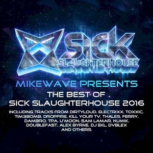 MikeWave Presents The Best Of Sick Slaughterhouse 2016