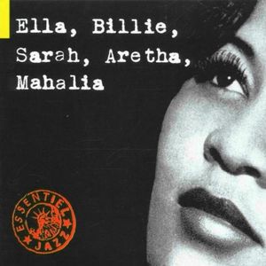 Essential Jazz: Ella, Billie, Sarah, Aretha, Mahalia