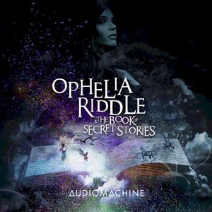 Ophelia Riddle and the Book of Secret Stories