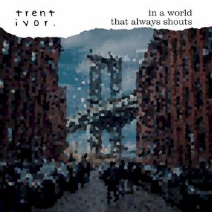 In a World That Always Shouts (Single)