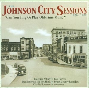 The Johnson City Sessions: Can You Sing or Play Old-Time Music? (1928-1929)