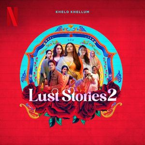 Khelo Khellum (from the Netflix Series “Lust Stories 2”) (OST)