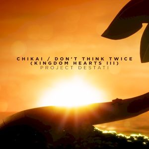 CHIKAI / Don't Think Twice (from "KINGDOM HEARTS III") [Piano Solo] (Single)
