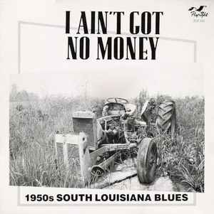 I Ain't Got No Money: The Legendary Jay Miller Sessions, Volume 55