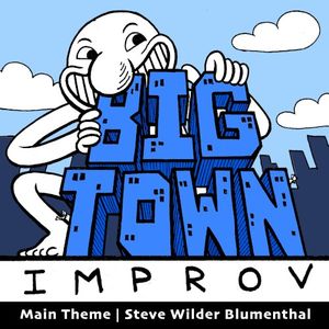 Big Town Improv with Jesse Moriarty and Josh Pilch: Original Podcast Soundtrack (OST)