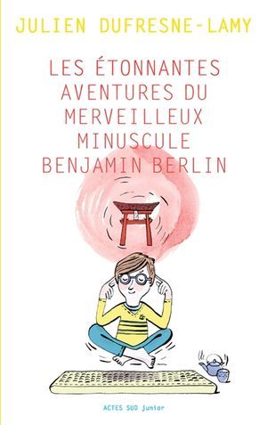 Les Étonnantes aventures du merveilleux minuscule Benjamin Berlin