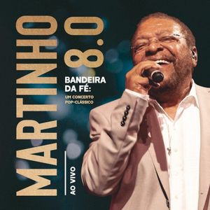 Martinho 8.0: Bandeira da fé: Um concerto pop‐clássico (ao vivo) (Live)