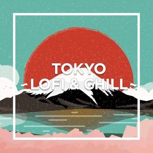 TOKYO - LOFI & CHILL -