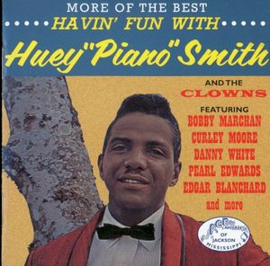 Havin’ Fun With Huey “Piano” Smith and the Clowns (More of the Best)