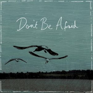 Don’t Be Afraid (Single)