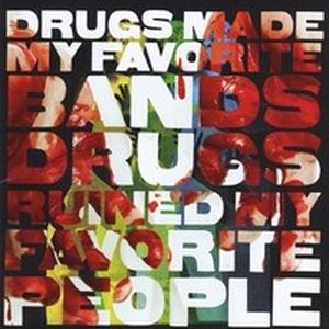 Drugs Made My Favorite Bands, Drugs Ruined My Favorite People