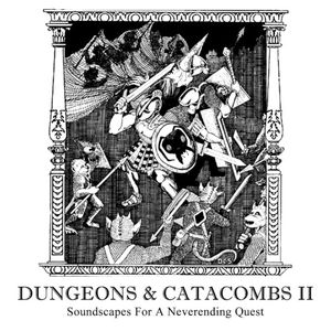 Dungeons & Catacombs II (Soundscapes for a Neverending Quest)