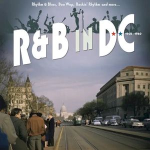 R&B In DC 1940-1960: Rhythm & Blues, Doo Wop, Rockin’ Rhythm And More