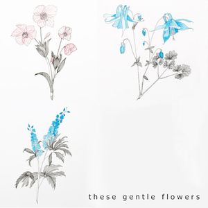 These Gentle Flowers