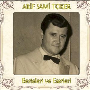 Arif Sami Toker Besteleri ve Eserleri