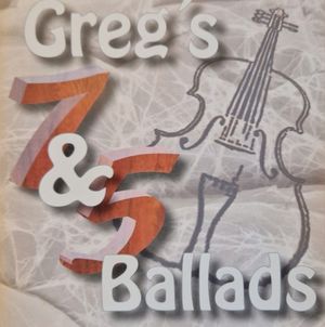 Greg's 7 & 5 Ballads