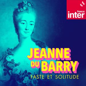 Jeanne du Barry : Faste et solitude