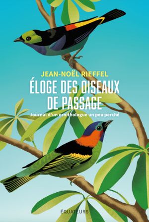 Éloge des oiseaux de passage: Journal d’un ornithologue amateur