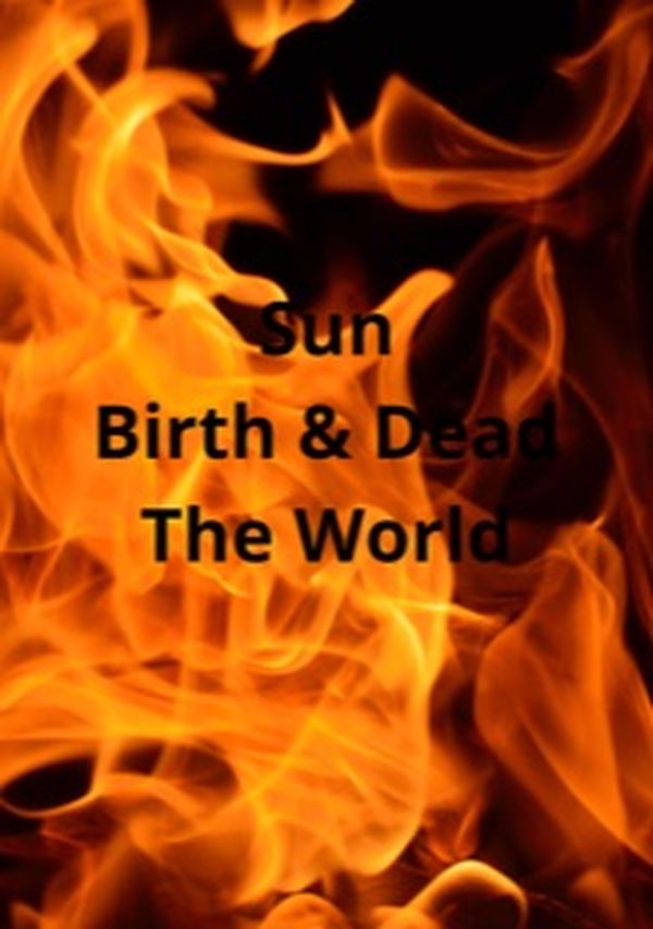 Sun, Birth & Dead The World