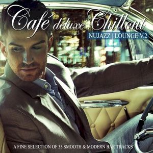 Café Deluxe Chillout: Nu Jazz / Lounge, Vol. 2 (A Fine Selection of 33 Smooth & Modern Bar Tracks)