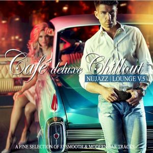 Café Deluxe Chillout: Nu Jazz / Lounge, Vol. 5 (A Fine Selection of 33 Smooth & Modern Bar Tracks)