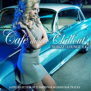 Café Deluxe Chillout: Nu Jazz / Lounge, Vol. 4 (A Fine Selection of 33 Smooth & Modern Bar Tracks)