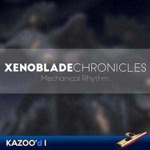 Xenoblade Chronicles - Mechanical Rhythm... Kazoo'd! (Single)