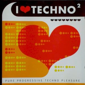I Love Techno 2 - Pure Progressive Techno Pleasure