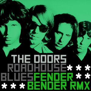 The Doors – Roadhouse Blues (Fender Bender remix) (Single)