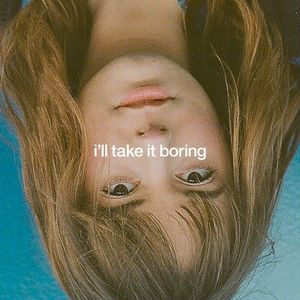 I’ll Take It Boring (Single)