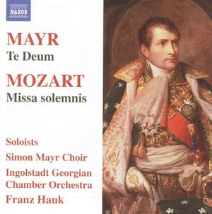 Mayr: Te Deum / Mozart: Missa solemnis