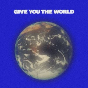 Give You the World (Single)