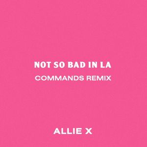 Not So Bad in La (Commands Remix)