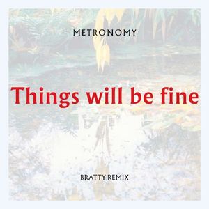 Things Will Be Fine (Bratty remix) (Single)
