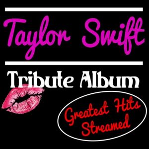 Taylor Swift Tribute Album: Greatest Hits Streamed