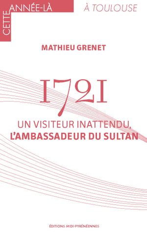 1721. Un visiteur inattendu, l’ambassadeur du sultan