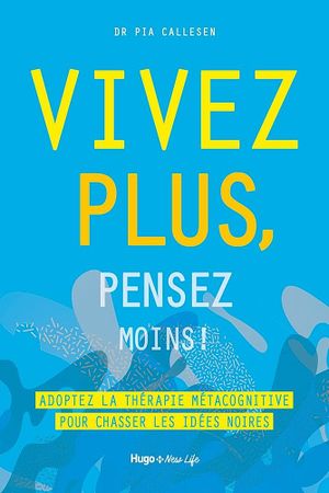 Vivez plus, pensez moins !