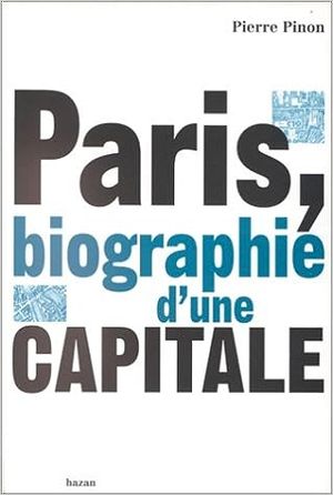 Paris, biographie d'une capitale
