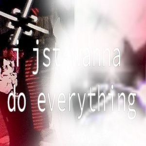 i jst wanna do everything (Single)