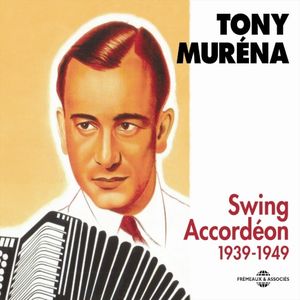 Tony Murena : Swing accordéon 1939–1949
