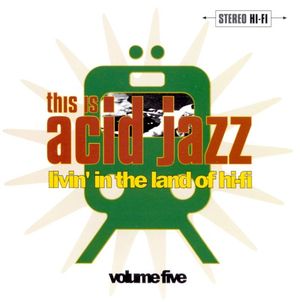 This Is Acid Jazz, Volume 5: Livin’ in the Land of Hi‐Fi