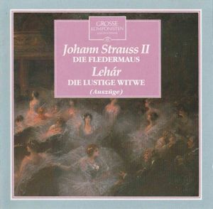 Grosse Komponisten und ihre Musik 65: Johann Strauss - Die Fledermaus / Franz Lehár: Die lustige Witwe
