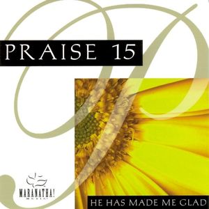 Praise 15: He Has Made Me Glad