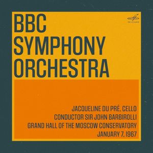 BBC Symphony Orchestra in Moscow: Sir John Barbirolli, Jacqueline Du Pré, January 7, 1967 (Live)