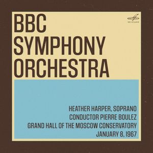 BBC Symphony Orchestra in Moscow: Pierre Boulez, Heather Harper. January 8, 1967 (Live)